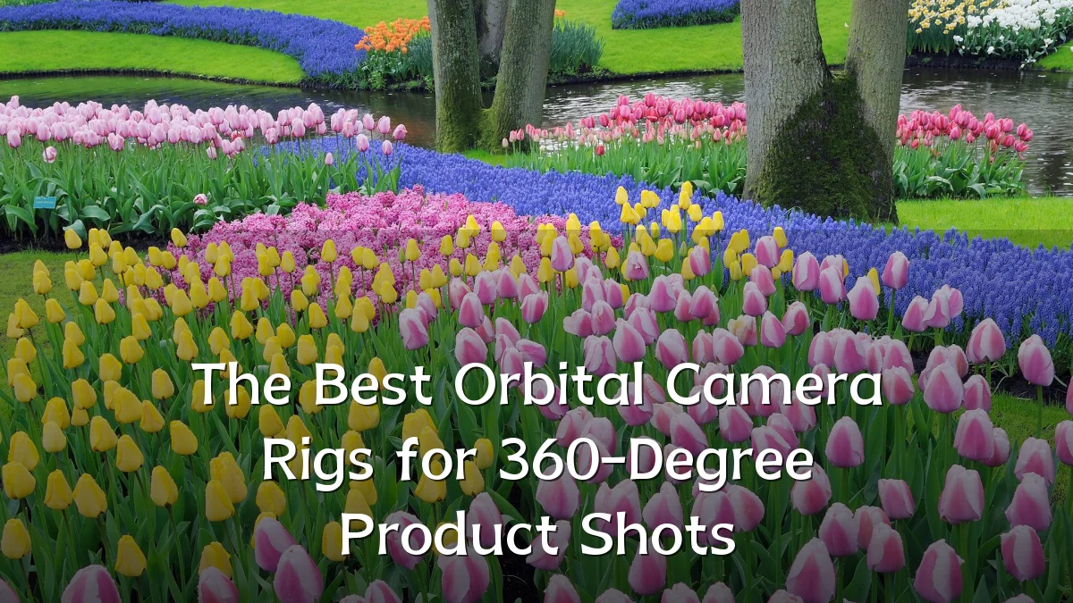 The Best Orbital Camera Rigs for 360-Degree Product Shots