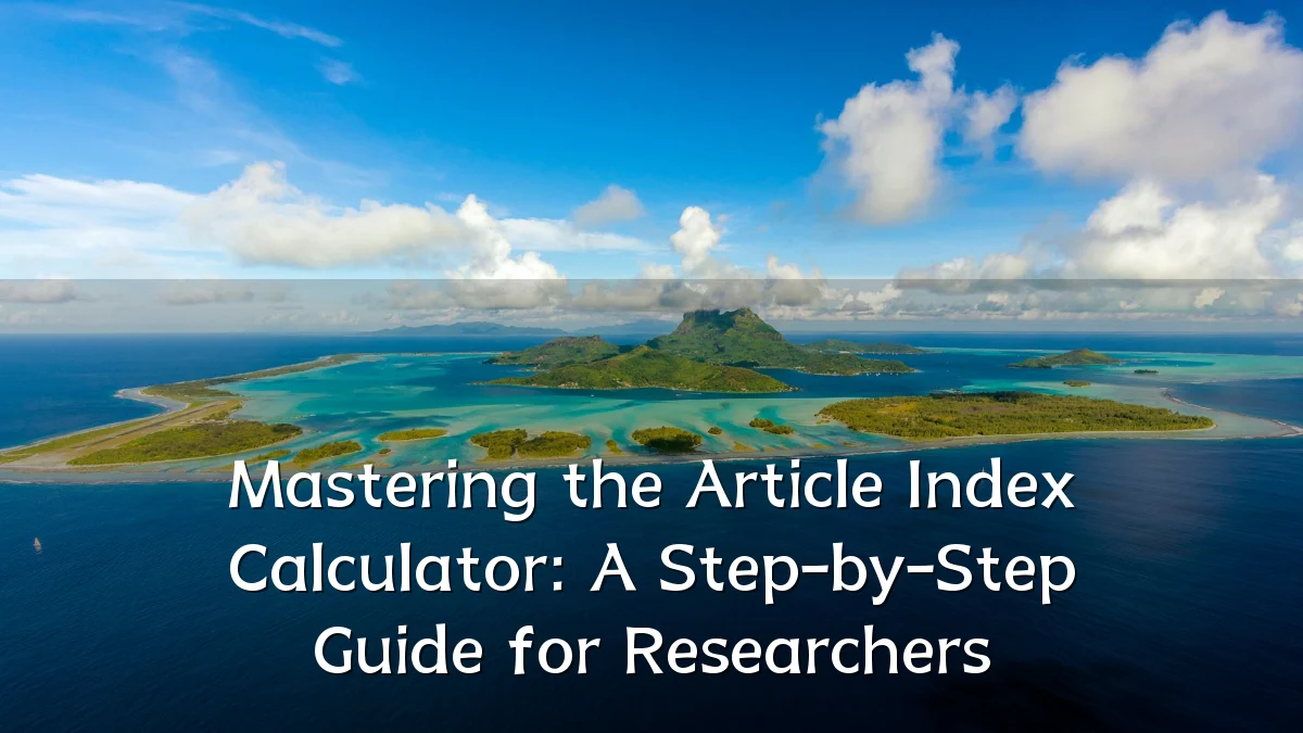 Mastering the Article Index Calculator: A Step-by-Step Guide for Researchers