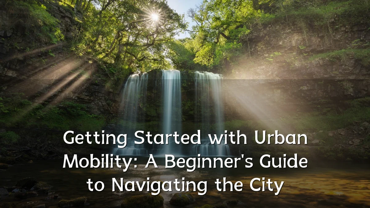 Getting Started with Urban Mobility: A Beginner's Guide to Navigating the City