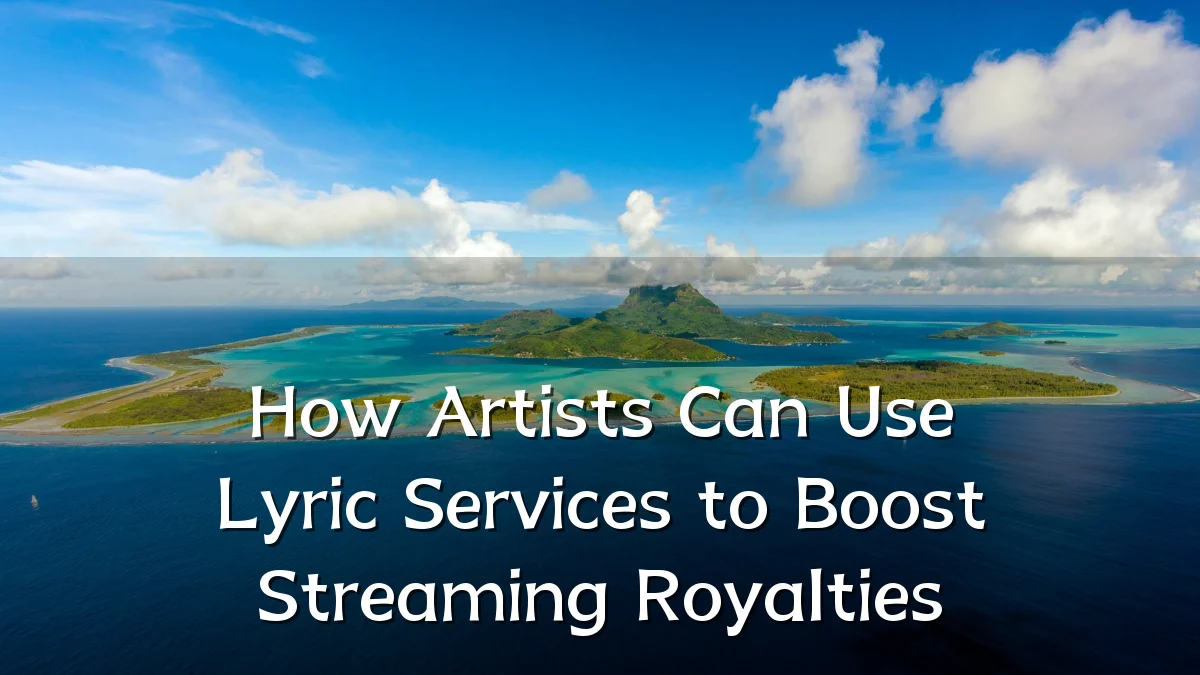 How Artists Can Use Lyric Services to Boost Streaming Royalties