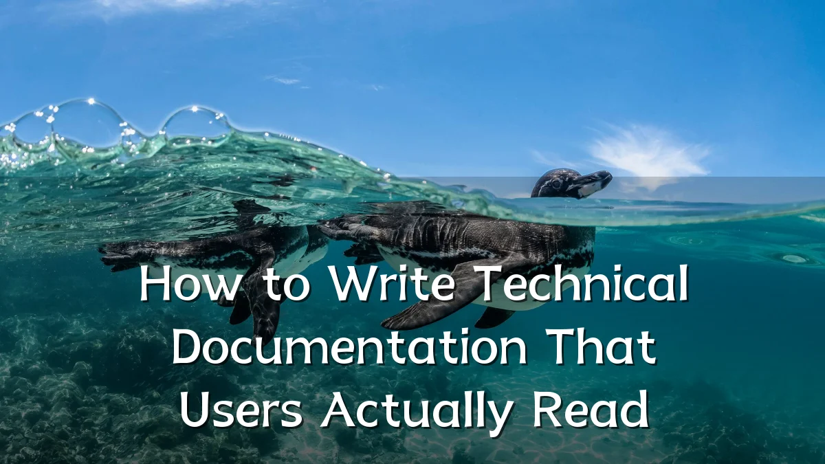How to Write Technical Documentation That Users Actually Read