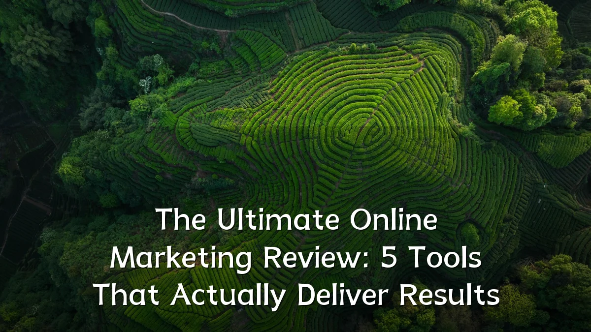 The Ultimate Online Marketing Review: 5 Tools That Actually Deliver Results