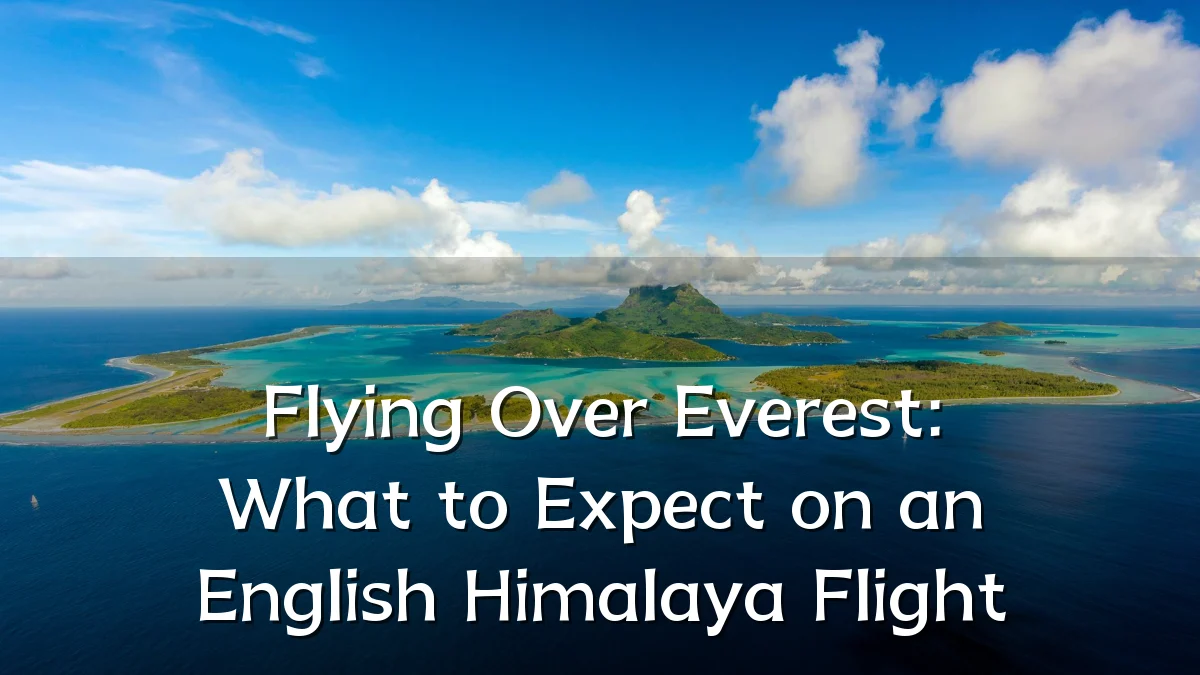 Flying Over Everest: What to Expect on an English Himalaya Flight
